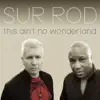 Sur Rod - This Ain't No Wonderland